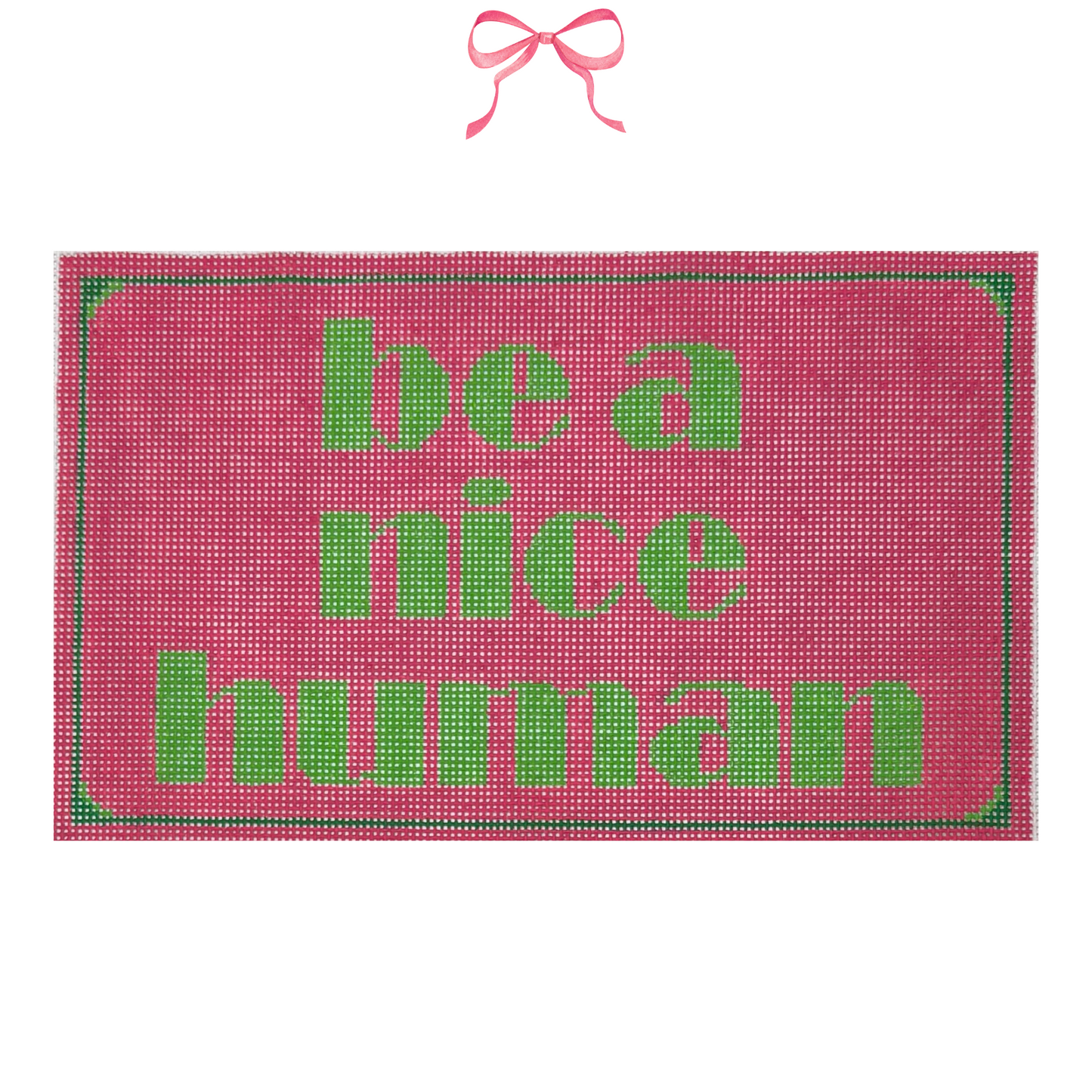 Hand painted Needlepoint Canvas with "Be a nice Human" text