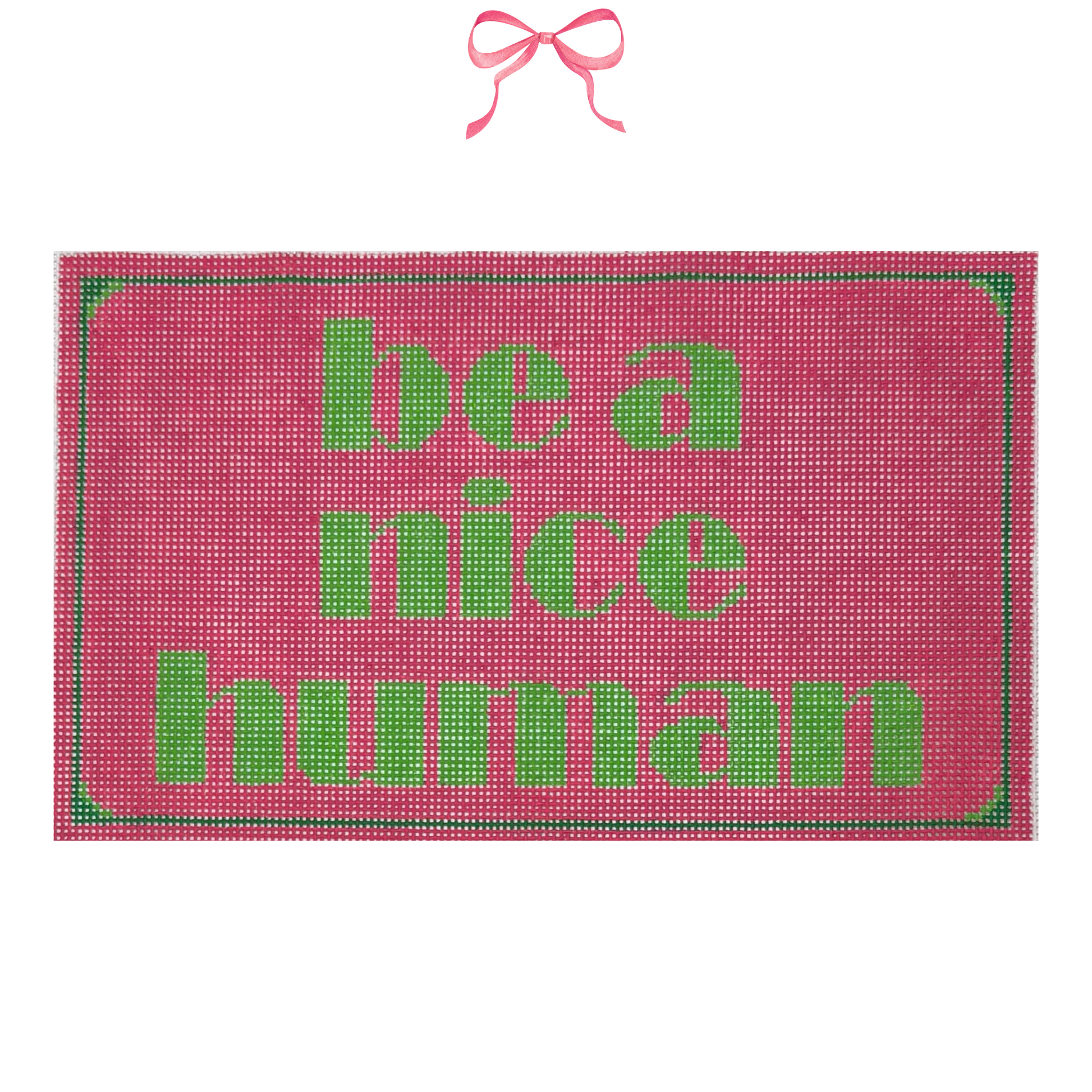 Hand painted Needlepoint Canvas with "Be a nice Human" text