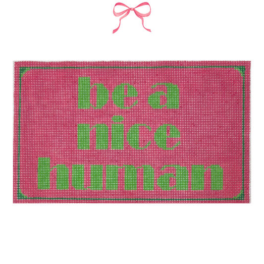 Hand painted Needlepoint Canvas with "Be a nice Human" text