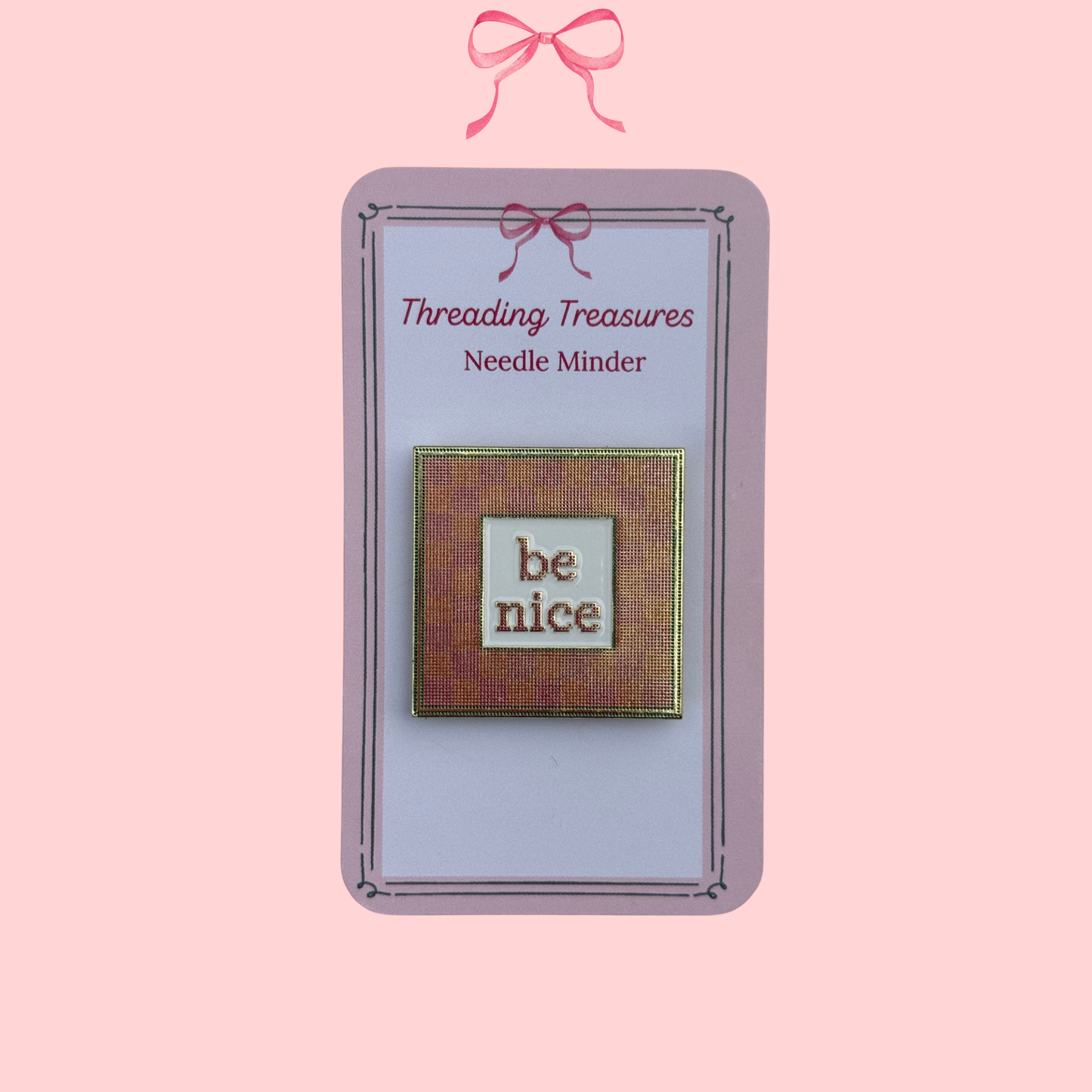 be nice Needle Minder