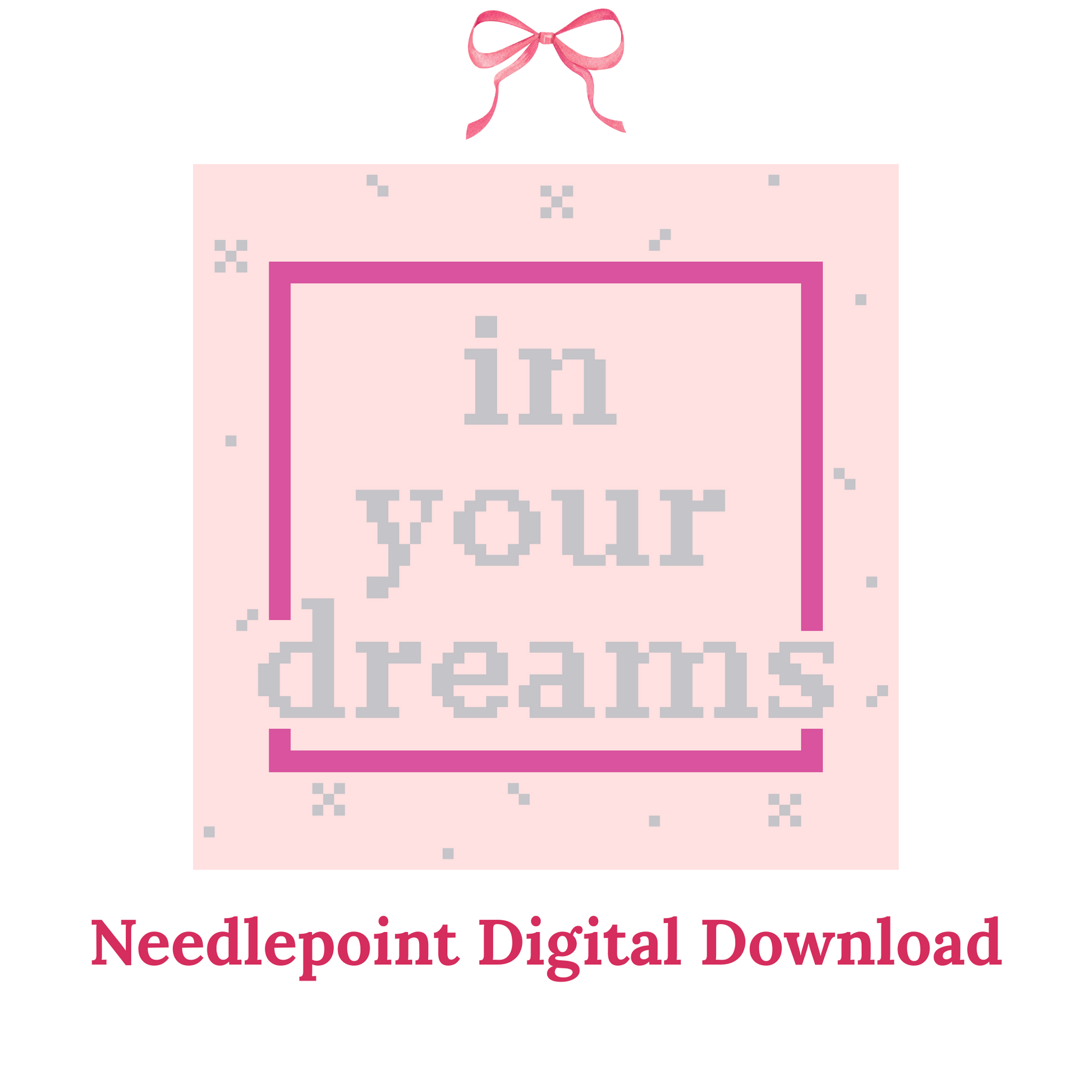 Digital download for needlepoint with text 'in your dreams' on a pink background.